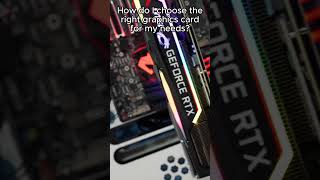 How do I choose the right graphics card for my needs?