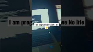 I am programmer I have No life 😇 #programming #computerscience #coding