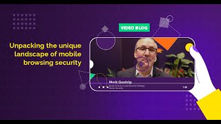 Unpacking the Unique Landscape of Mobile Browsing Security