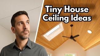 Top 10 Tiny House Ceiling Ideas