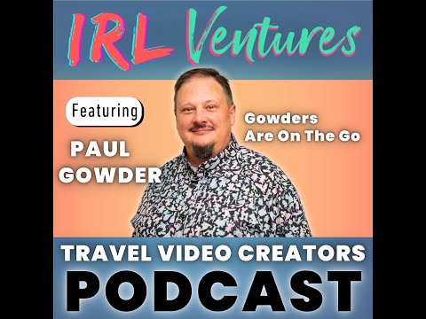 20+ Years Livestreaming Around the World! Paul Gowder | IRL Ventures - Travel Video Creators Podcast