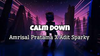 Calm Down - Amrisal Pratama X Adit Sparky Nwrmxx Fullbass 2023