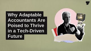 Why adaptable accountants are poised to thrive in a tech-driven future