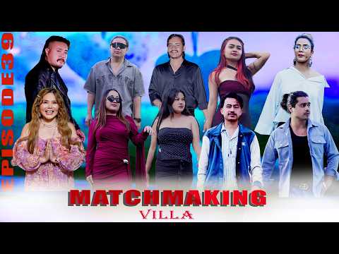 Matchmaking Villa 😱 Episode 39 | Bobby Darling | Pradip Tamang |Dip Gurung | Norita Karki |Sabhyata|