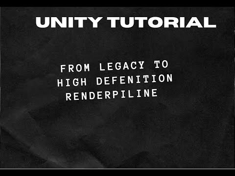 Unity Series - From Legacy to Unity HDRP (High Definition Render Pipeline)