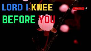 Lord i knee before you best of praise and worship #faithfulmelodies #newpraiseandworshipsongs