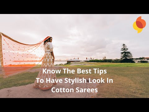 Know The Best Tips To Have Stylish Look In Cotton Sarees - MyINFOExpert