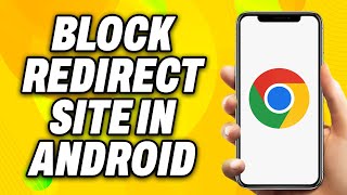 How To Block Redirect Site in Chrome Android - Quick Fix