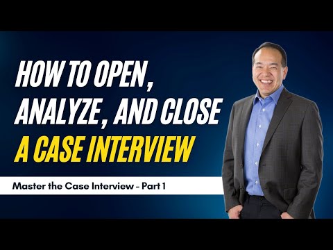 How to Open, Analyze, and Close a Case Interview (Part 3 of 12) | caseinterview