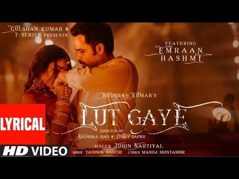 Lut Gaye (Lyrical) Emraan Hashmi, Yukti | Jubin N, Tanishk B, Manoj M | Bhushan K Radhika-Vinay
