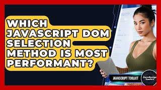 Which JavaScript DOM Selection Method Is Most Performant? - JavaScript Toolkit
