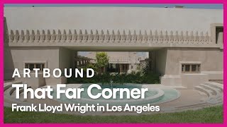 That Far Corner: Frank Lloyd Wright in Los Angeles | Artbound | Season 9, Episode 1 | PBS SoCal