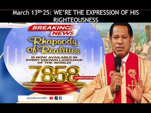 13th Mar, 25.Rhapsody of Reality by Pst Chris: We are the expression of his righteousness