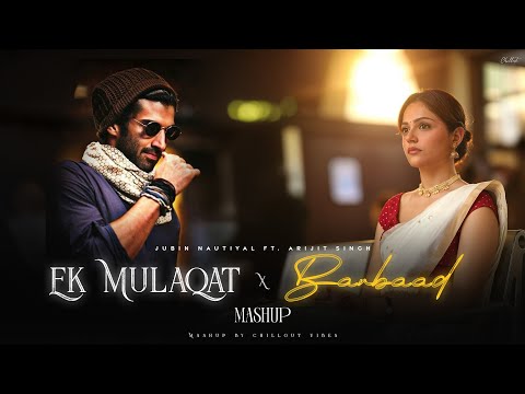 Ek Mulaqat X Barbaad - Mashup | Jubin Nautiyal & Arijit  | Chillout Vibes | Trending Mashup 2025