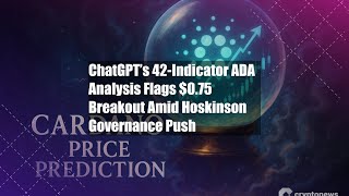 ChatGPT’s 42-Indicator ADA Analysis Flags $0.75 Breakout Amid