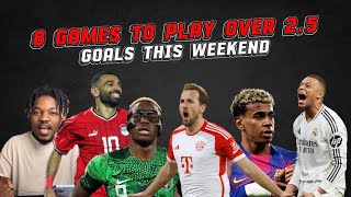 8 Games To Play Over 2.5 Goals This Weekend 