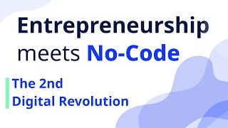 Entrepreneurship meets No-Code | The 2nd Digital Revolution