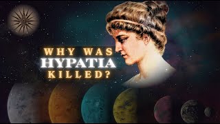 Hypatia: Why Alexandria's Greatest Mind Was Killed?