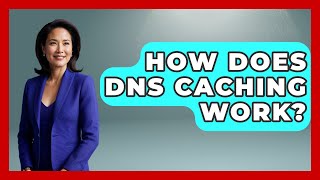 How Does DNS Caching Work? - Internet Infrastructure Explained