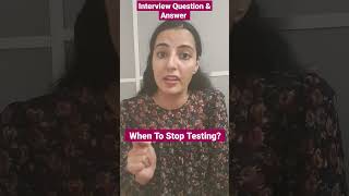Interview Question- When To Stop Testing? #interviews #manualtester #interviewtips #test #shorts
