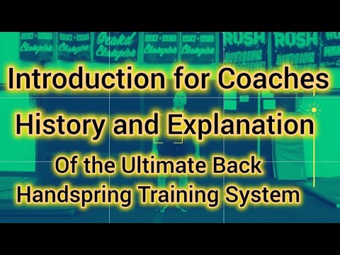 Introduction for Coaches, History and Explanation of the Ultimate Back Handspring Training System