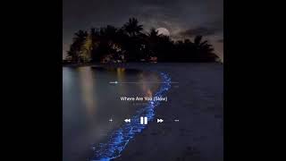Where Are you (slow)