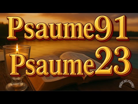 PRIÈRE DU 04 AOÛT - PSAUME 91 et PSAUME 23 - L'une des PRIÈRES LES PLUS PUISSANTES de la BIBLE.