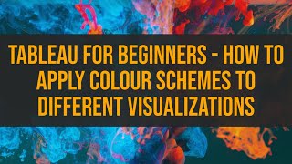Tableau for Beginners - How to Apply Colour Schemes to Different Visualizations