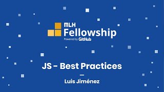 MLH Fellowship: JS - Best Practices with Luis Jiménez