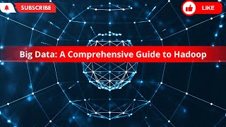 Big Data: A Comprehensive Guide to Hadoop