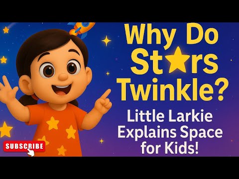 Why Do Stars Twinkle ? 🌟 Little Larkie Explains for Kids | Stars | Learning 4-6   @LearningLarks