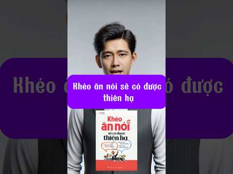 Khéo Ăn Nói Sẽ Có Được Thiên Hạ ( Trác Nhã )