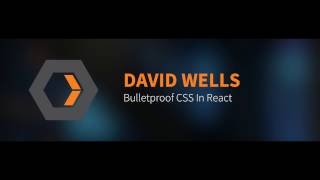 David Wells: Bulletproof CSS in React
