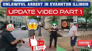 Evanston Illinois Unlawful Arrest Update Part 1
