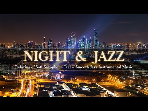 Beautiful Night Jazz for Sleep ~ Relaxing of Soft Saxophone Jazz ~ Smooth Jazz Instrumental Music