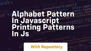 Alphabet pattern in javascript printing patterns in js