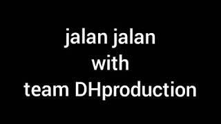 jalan jalan with Team DHproduction Indonesia