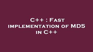 C++ : Fast implementation of MD5 in C++