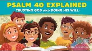Psalm 40 Explained | Trusting God and Doing His Will | Catechism for Kids