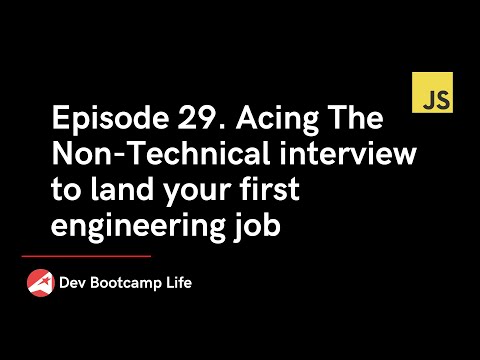 Episode 29. Acing The Non-Technical interview to land your first engineering job (tips and examples)