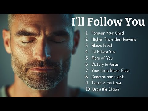🎵 I’ll Follow You | New Christian Songs 2025 | Praises to Bless Your Day 🎵