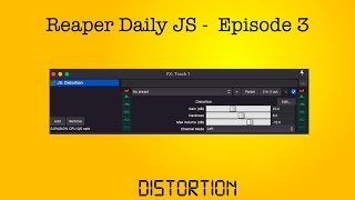 Reaper Daily JS : Ep 3 - Distortion