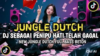 DJ SEBAGAI PENIPU HATI TELAH GAGAL NEW JUNGLE DUTCH FULL BASS BETON