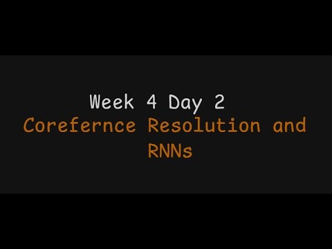 Week 4 | Day 2 : Coreference Resolution, RNNs