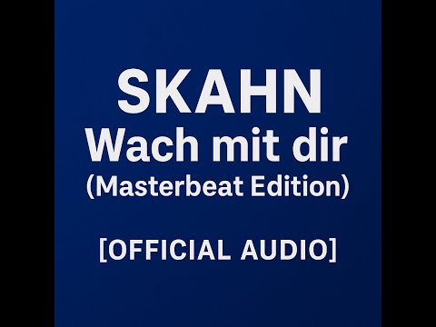 SKAHN – Wach mit dir (Masterbeat Edition) [Official Audio]
