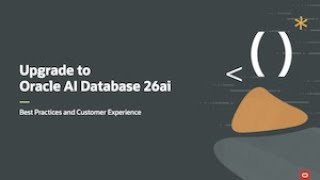 Virtual Classroom #26: Upgrade to Oracle AI Database 26ai - Best Practices and Customer Experience