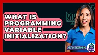 What Is Programming Variable Initialization? - Next LVL Programming