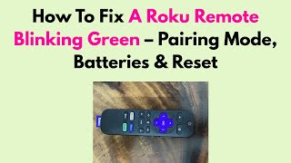 How To Fix A Roku Remote Blinking Green – Pairing Mode, Batteries & Reset