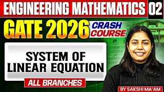 Engineering Mathematics 02 | System of Linear Equation | GATE - For All Branches