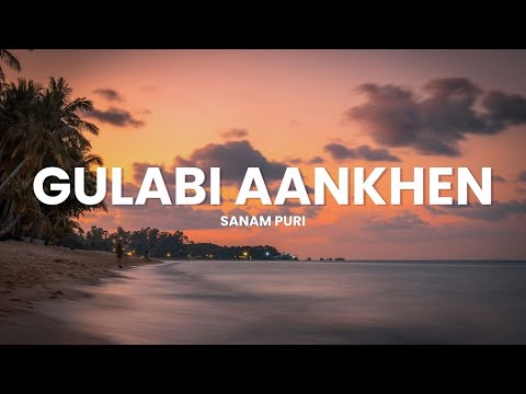 Gulabi Aankhen ( Lyrics ) - Sanam